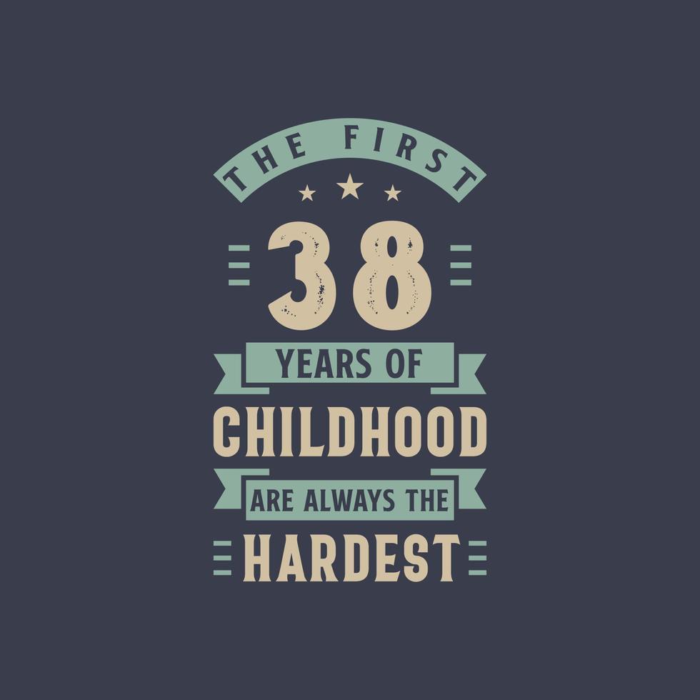 de eerste 38 jaar van de kindertijd zijn altijd de moeilijkste, 38 jaar oude verjaardagsviering vector