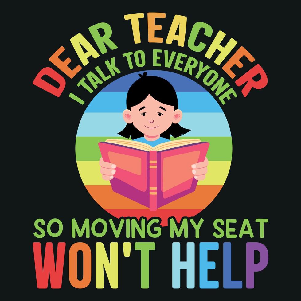 beste leraar, ik praat met iedereen, dus mijn stoel verplaatsen helpt niet - terug naar school t-shirtontwerp vector