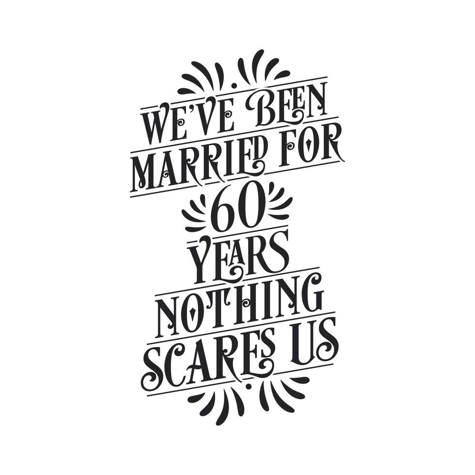 we zijn 60 jaar getrouwd, niets maakt ons bang. 60e verjaardag viering kalligrafie belettering vector