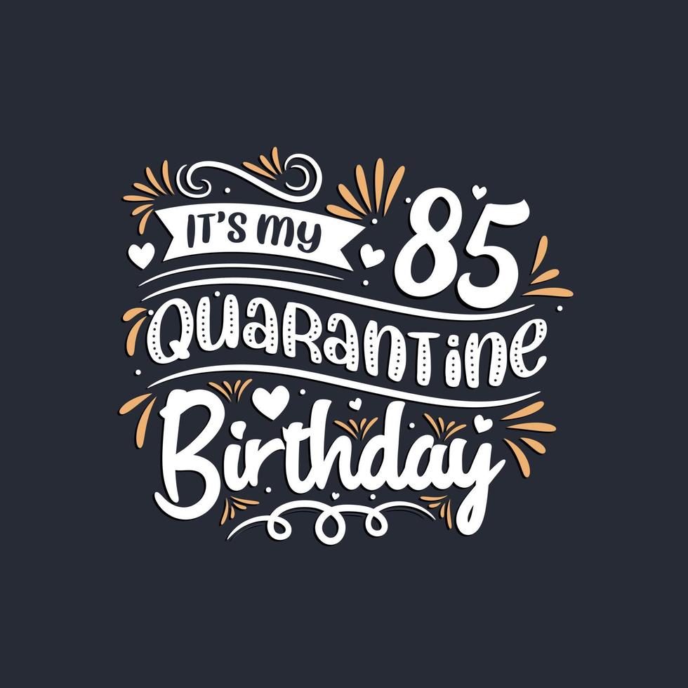 het is mijn 85e quarantaineverjaardag, 85ste verjaardagsviering op quarantaine. vector