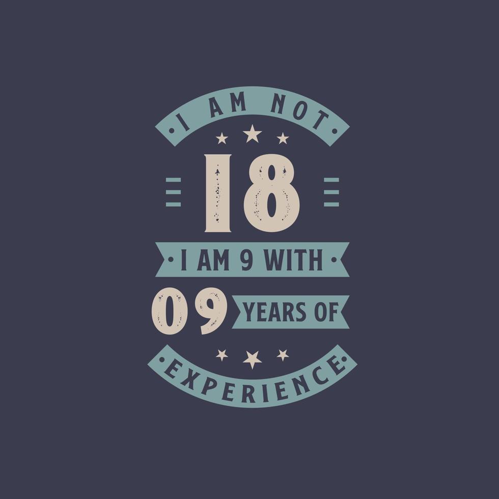 ik ben geen 18, ik ben 9 met 9 jaar ervaring - 18 jaar verjaardagsfeestje vector