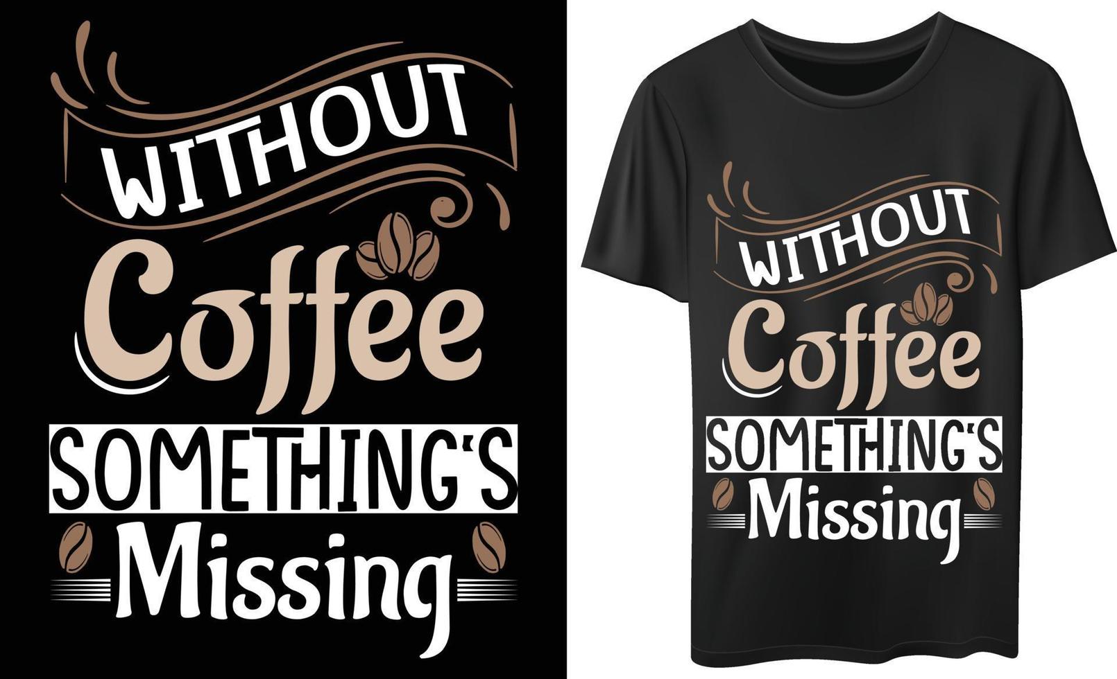 koffie iets ontbreekt typografie t-shirtontwerp vector