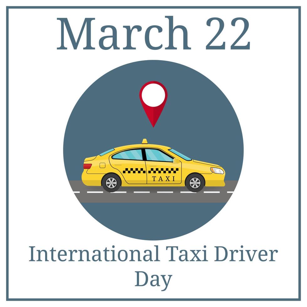 internationale taxichauffeur dag. 22 maart. vakantiekalender maart. autotaxi in vlakke stijl. van opzij gezien. voor taxiservice-app, advertentie van het transportbedrijf, infographics. vectorillustratie voor uw ontwerp. vector