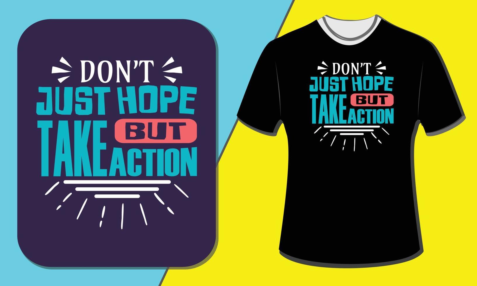 hoop niet alleen maar onderneem actie, t-shirtontwerp vector