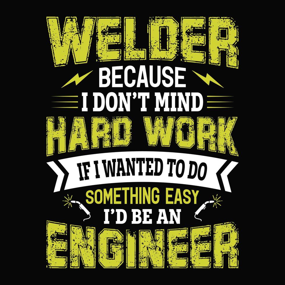 lasser omdat ik het niet erg vind om hard te werken als ik iets gemakkelijks wilde doen, zou ik een ingenieur zijn - lasser t-shirts ontwerpen vector