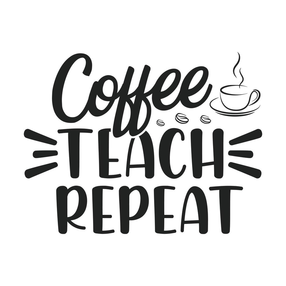 koffie leert herhalen - leraar citeert t-shirt, typografisch, vectorafbeelding of posterontwerp. vector