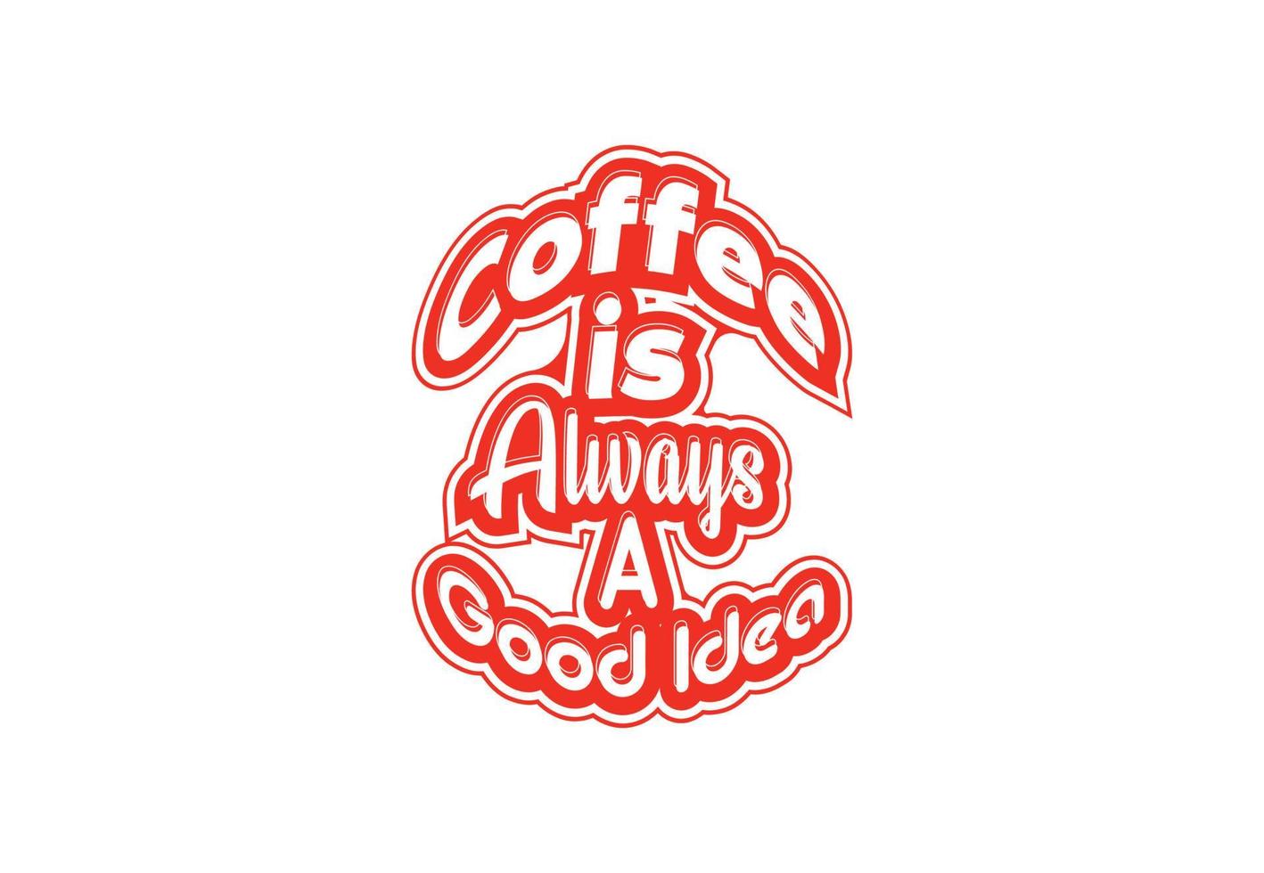 koffie is altijd een mooi zo idee t overhemd en sticker ontwerp sjabloon vector