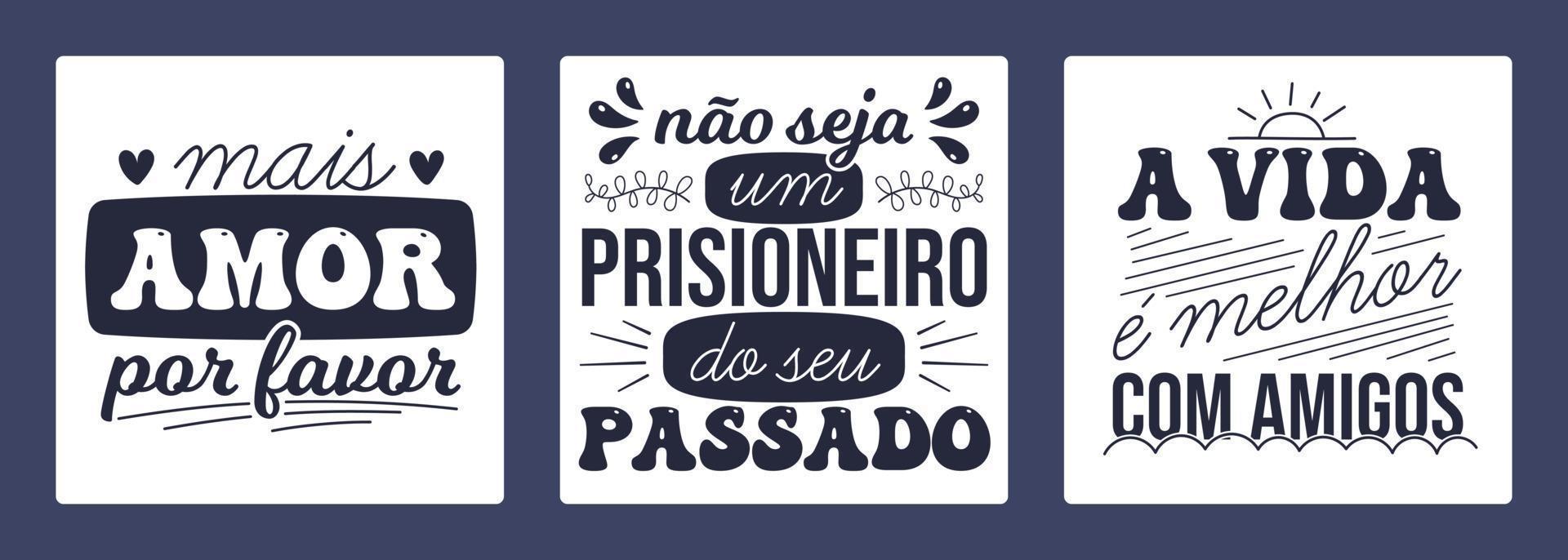 drie braziliaans Portugees bemoedigend poster. vertaling - meer liefde alstublieft - Doen niet worden een gevangene van uw Verleden - leven is beter met vrienden vector