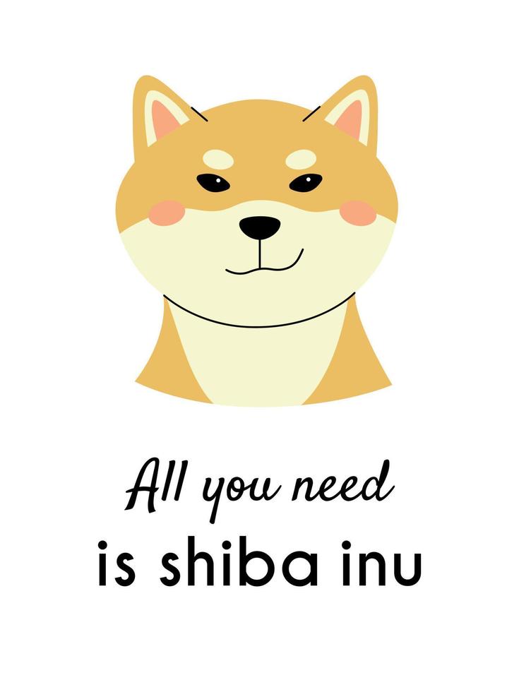 shiba inu is borstdiep met een grijns en tekst. vector huisdier met grappig gezicht. allemaal u nodig hebben is een shiba inu bericht. afdrukken voor t-shirt, poster of notitieboekje