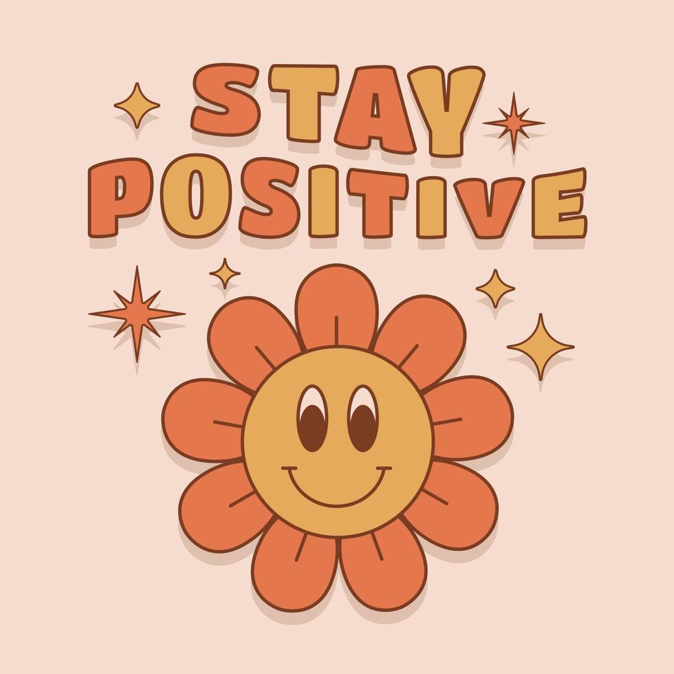 blijven positief leuze met schattig bloem in retro jaren 70 stijl. groovy uitdrukking voor t overhemden, stickers. vector