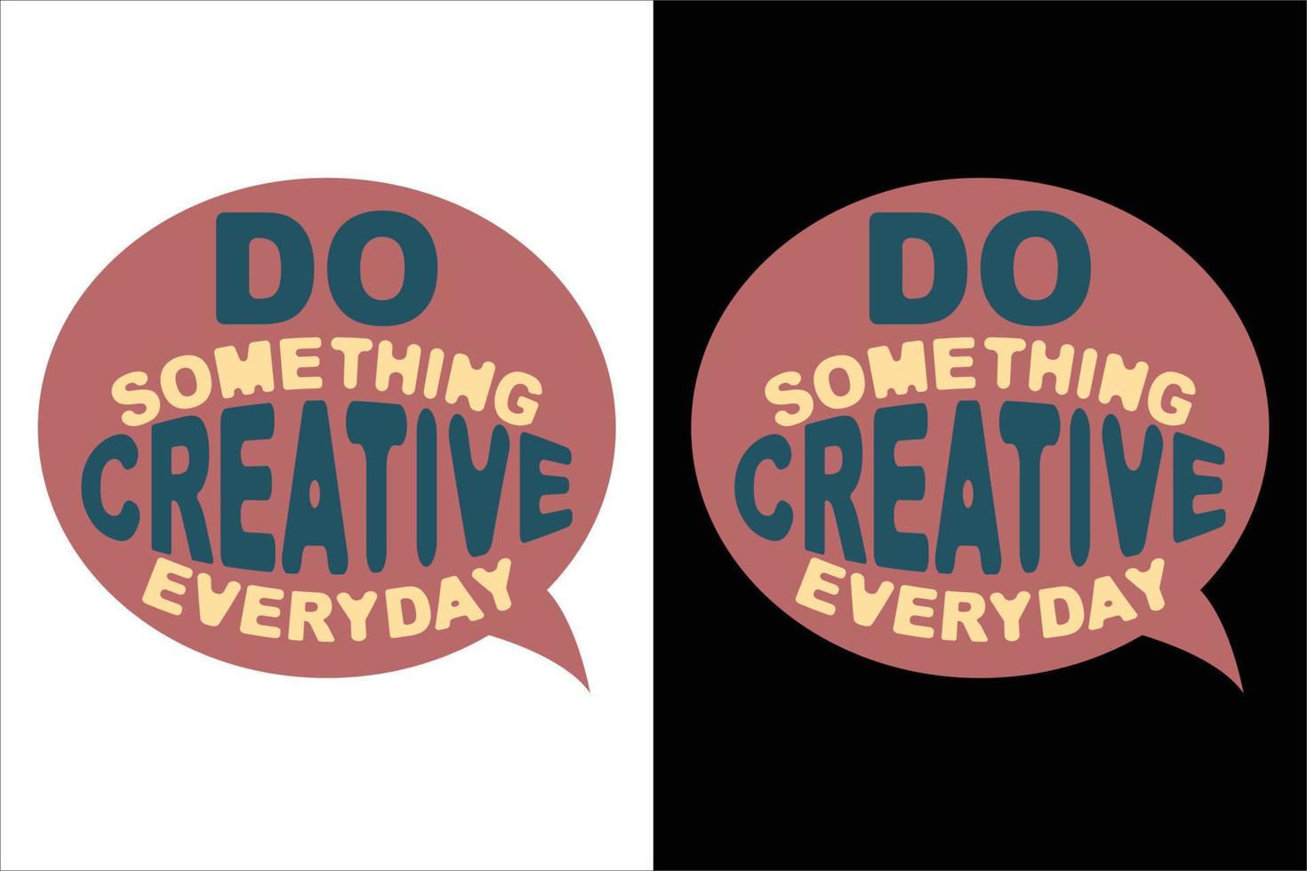 Doen iets creatief elke dag typografie t overhemd vector
