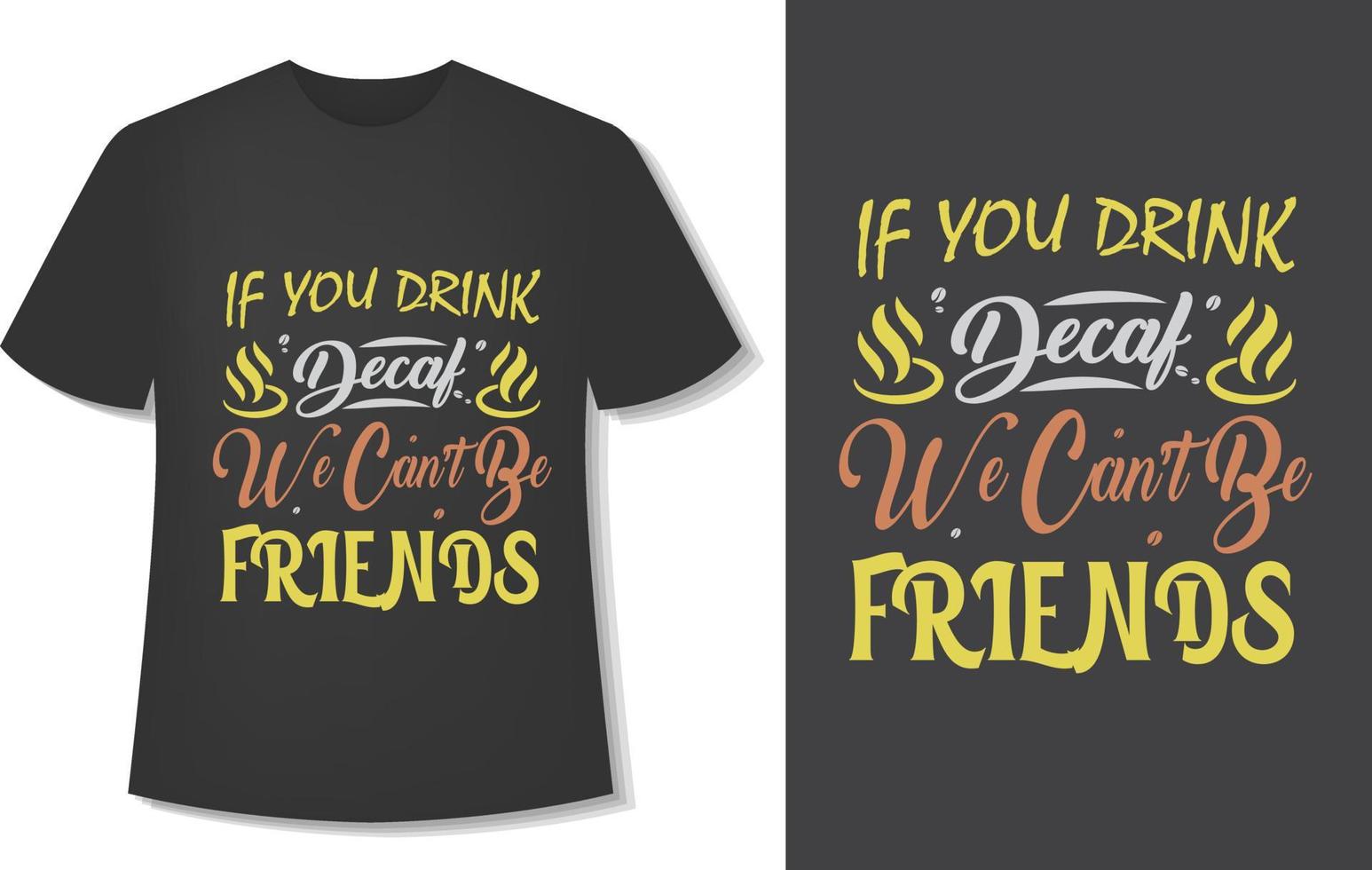 als u drinken cafeïnevrij, wij kan t worden vrienden. typografie koffie t-shirt ontwerp. klaar voor afdrukken. vector illustratie met hand getekend.