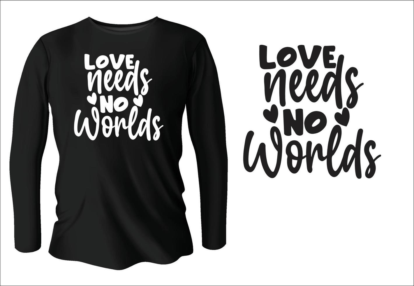 liefde nodig hebben Nee s werelds t-shirt ontwerp met vector