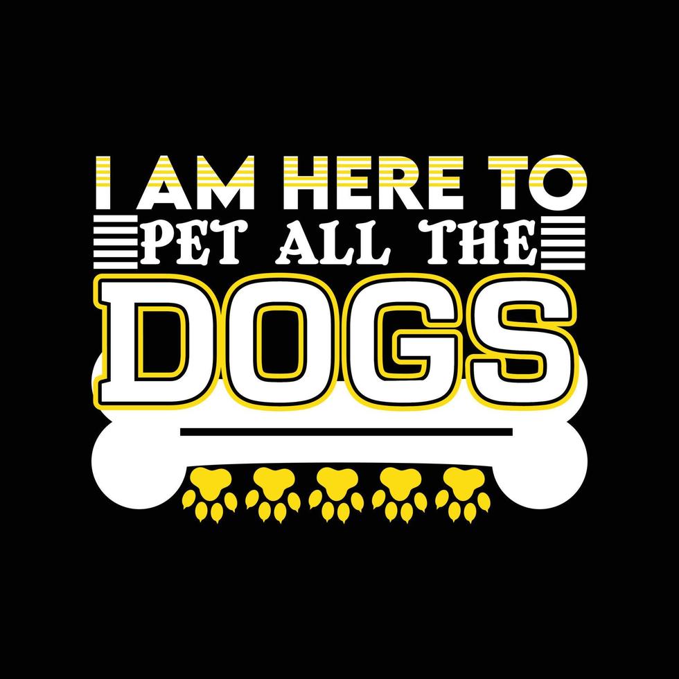 ik ben hier naar huisdier allemaal de honden. kan worden gebruikt voor hond t-shirt mode ontwerp, hond typografie ontwerp, hond zweert kleding, t-shirt vectoren sticker ontwerp, groet kaarten, berichten, en mokken.