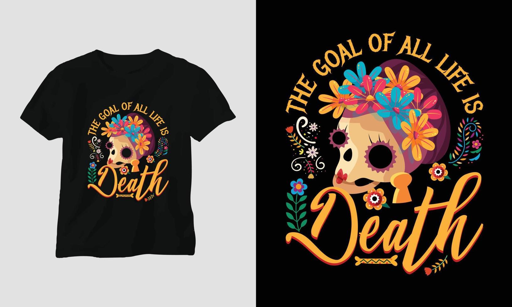 de doel van allemaal leven is dood - dag van dood t-shirt ontwerp vector