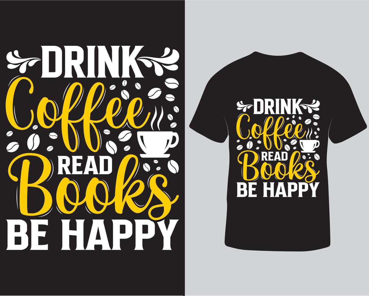 drinken koffie lezen boeken worden gelukkig typografie t-shirt ontwerp sjabloon. koffie en boeken minnaar modieus t-shirt ontwerp sjabloon. belettering t-shirt. koffie en drinken citaten voor t-shirt pro downloaden vector