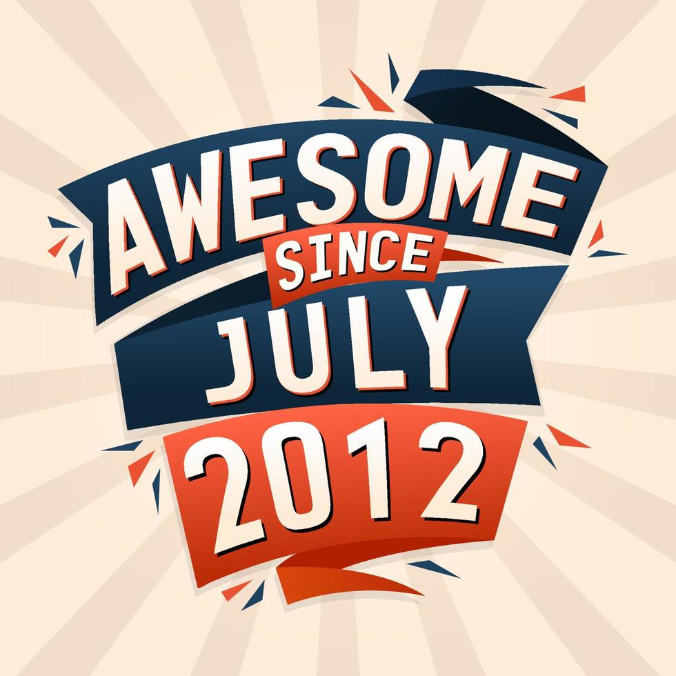 geweldig sinds juli 2012. geboren in juli 2012 verjaardag citaat vector ontwerp