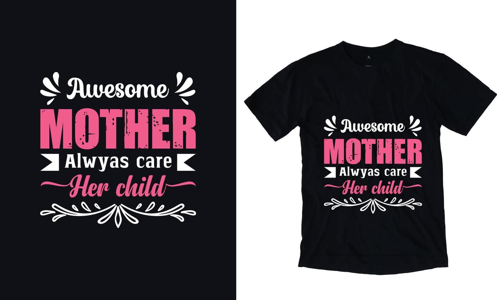 geweldig moeder altijd zorg haar kind. moeders dag t-shirt ontwerp sjabloon vector
