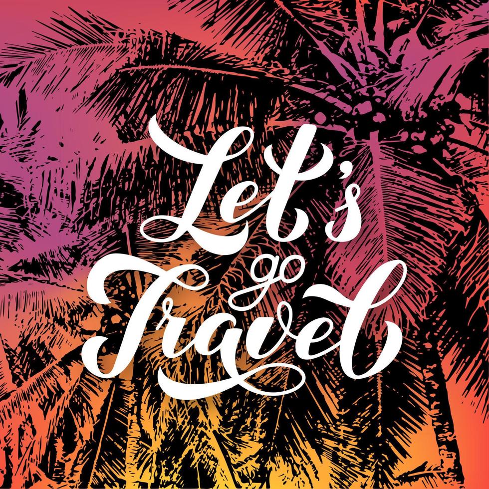 laten we reizen schoonschrift hand- belettering Aan helder achtergrond met zonsondergang kleuren en silhouetten van palm bomen. reizen agentschap slogan. vector sjabloon voor logo ontwerp, typografie poster, banier, folder.