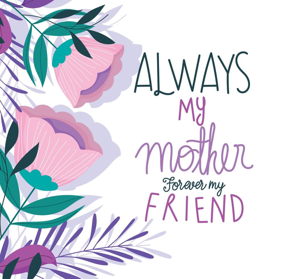 gelukkig moeders dag, altijd mijn moeder voor altijd mijn vriend bloemen kaart vector