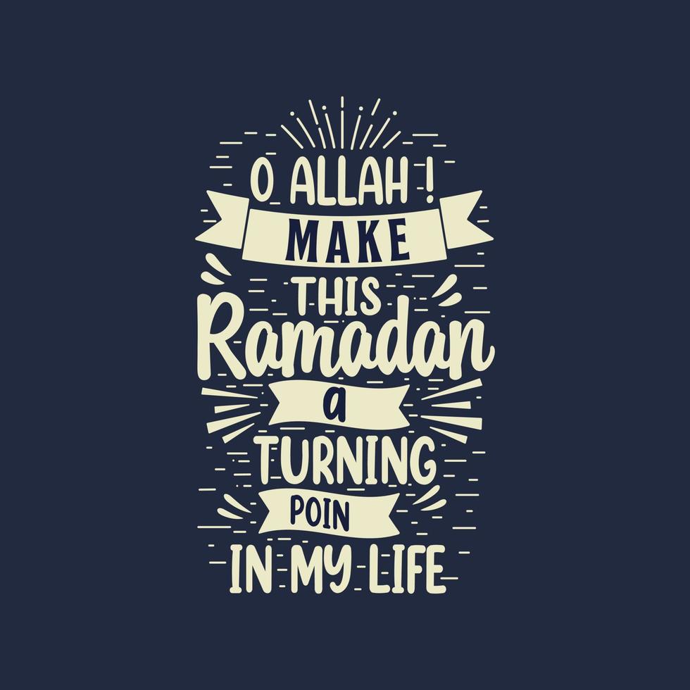 O Allah maken deze Ramadan een draaien punt in mijn leven- het beste belettering ontwerp voor heilig maand Ramadan. vector