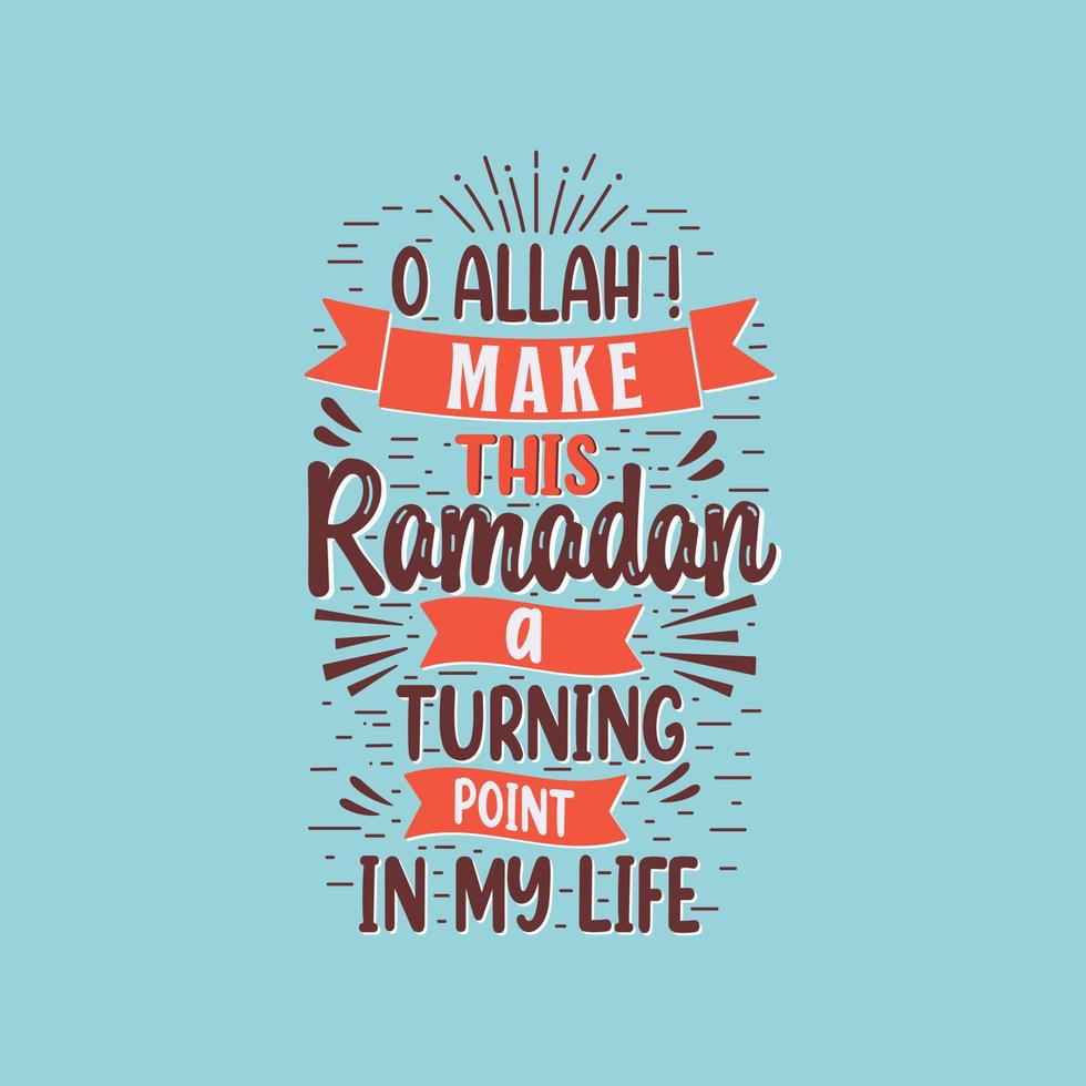 O Allah maken deze Ramadan een draaien punt in mijn leven- het beste belettering ontwerp voor heilig maand Ramadan. vector