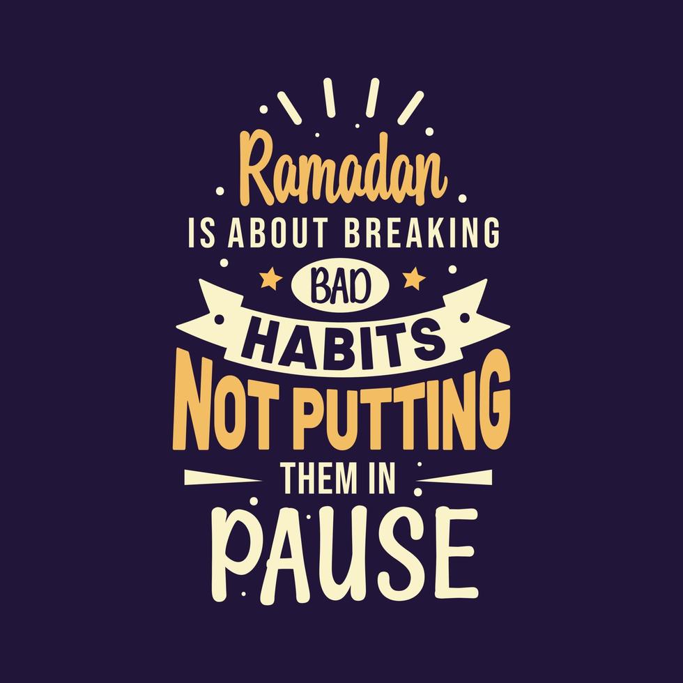 Ramadan is over breken slecht gewoonten niet zetten hen in pauze- het beste citaten belettering ontwerp voor Ramadan. vector