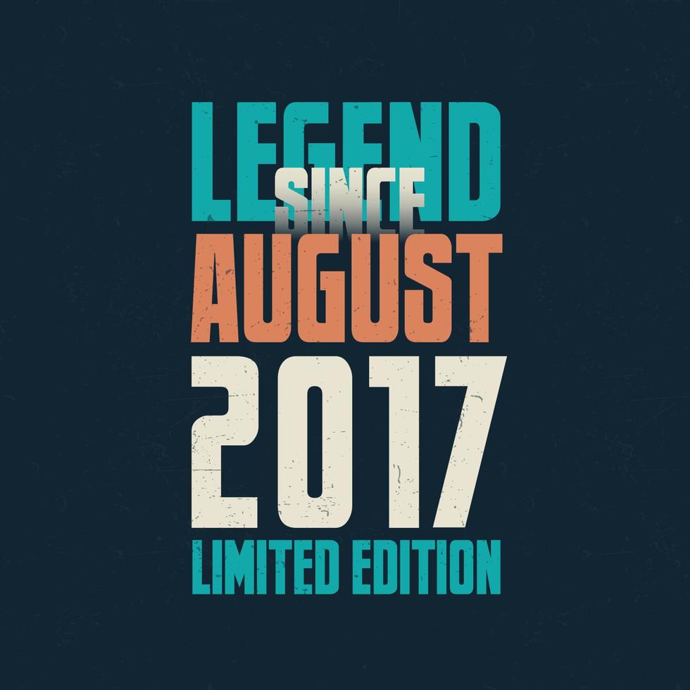 legende sinds augustus 2017 wijnoogst verjaardag typografie ontwerp. geboren in de maand van augustus 2017 verjaardag citaat vector