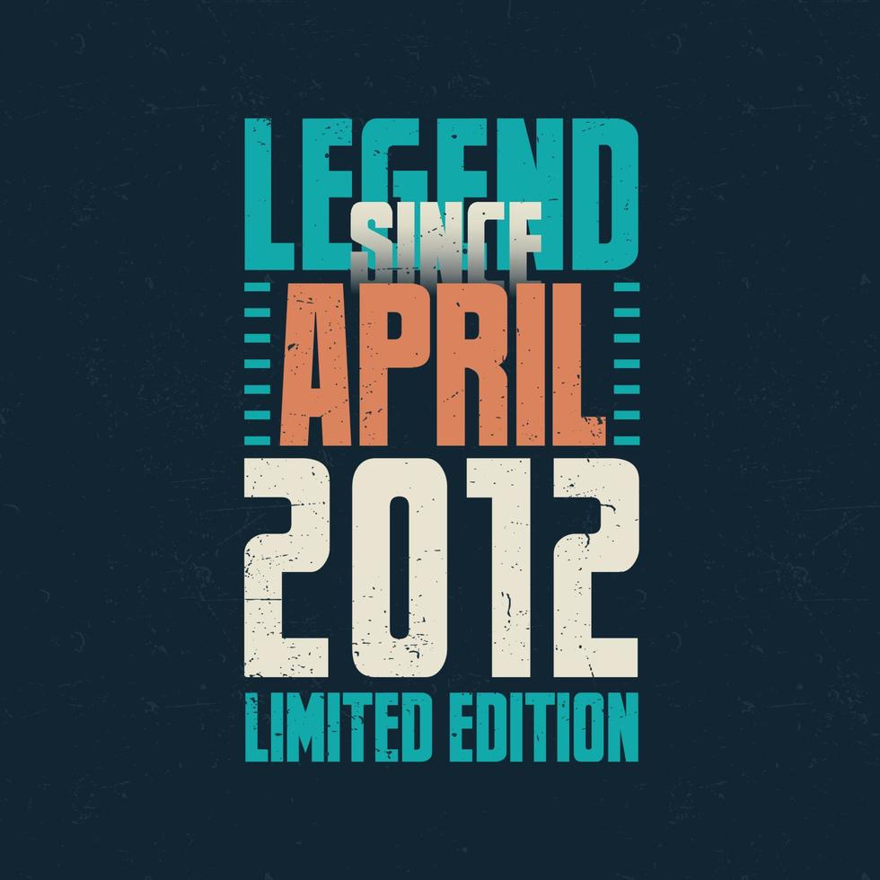 legende sinds april 2012 wijnoogst verjaardag typografie ontwerp. geboren in de maand van april 2012 verjaardag citaat vector