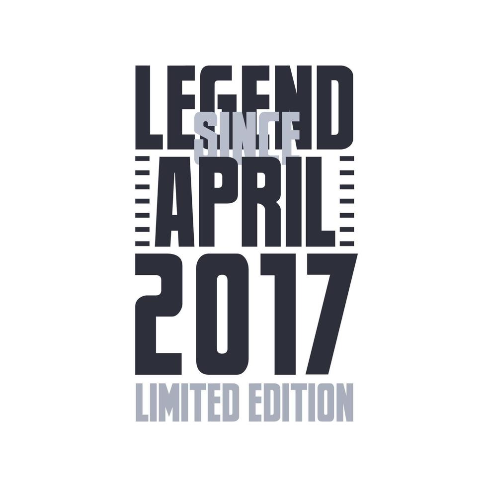 legende sinds april 2017 verjaardag viering citaat typografie t-shirt ontwerp vector