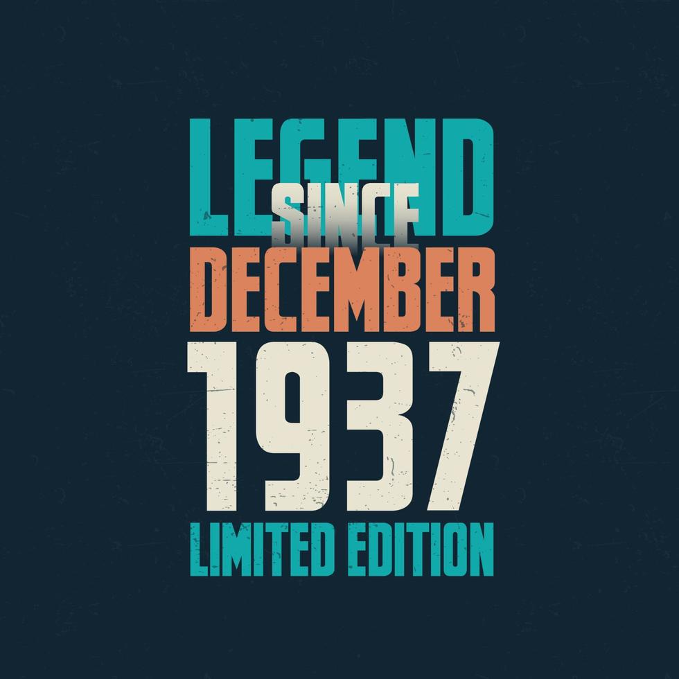 legende sinds december 1937 wijnoogst verjaardag typografie ontwerp. geboren in de maand van december 1937 verjaardag citaat vector