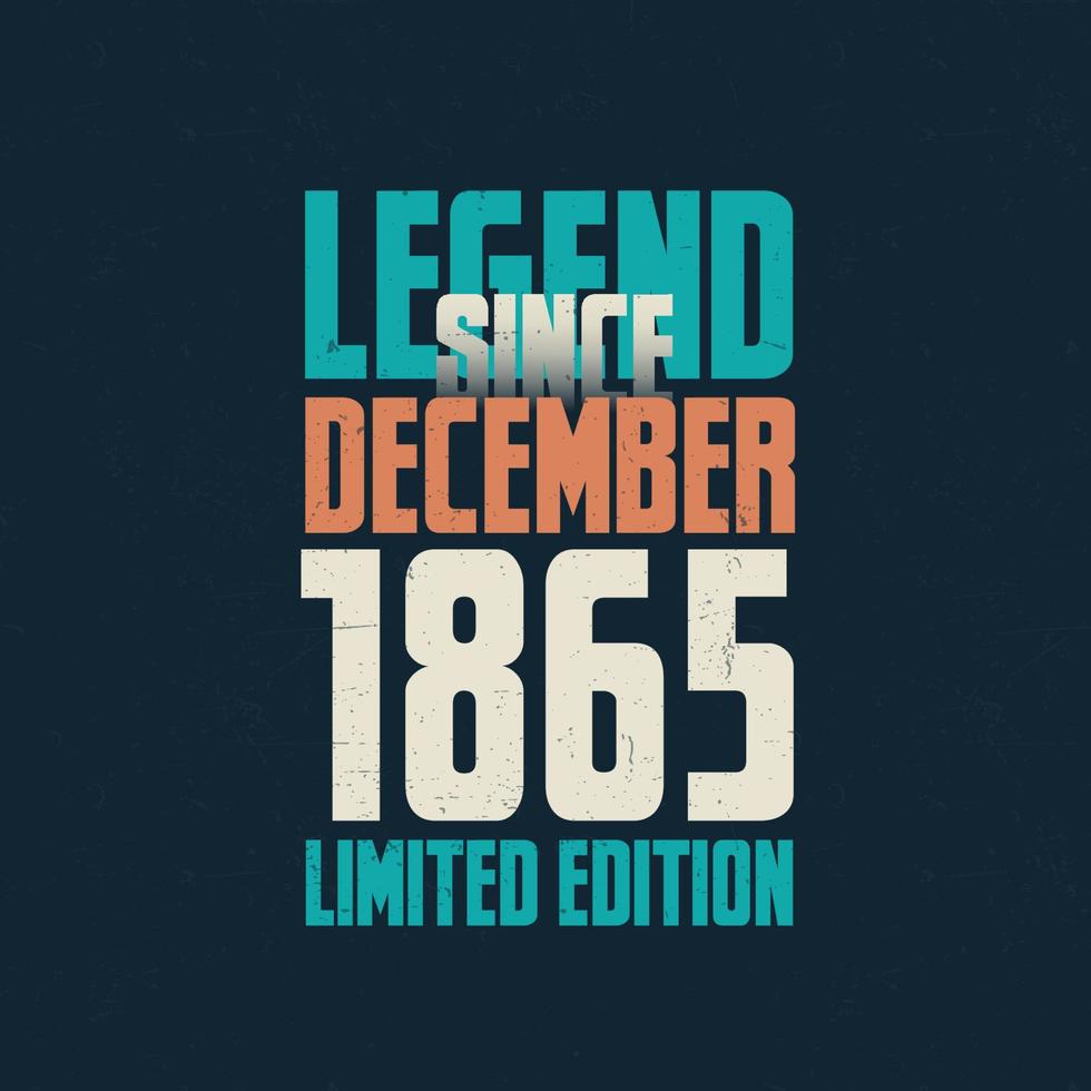 legende sinds december 1865 wijnoogst verjaardag typografie ontwerp. geboren in de maand van december 1865 verjaardag citaat vector