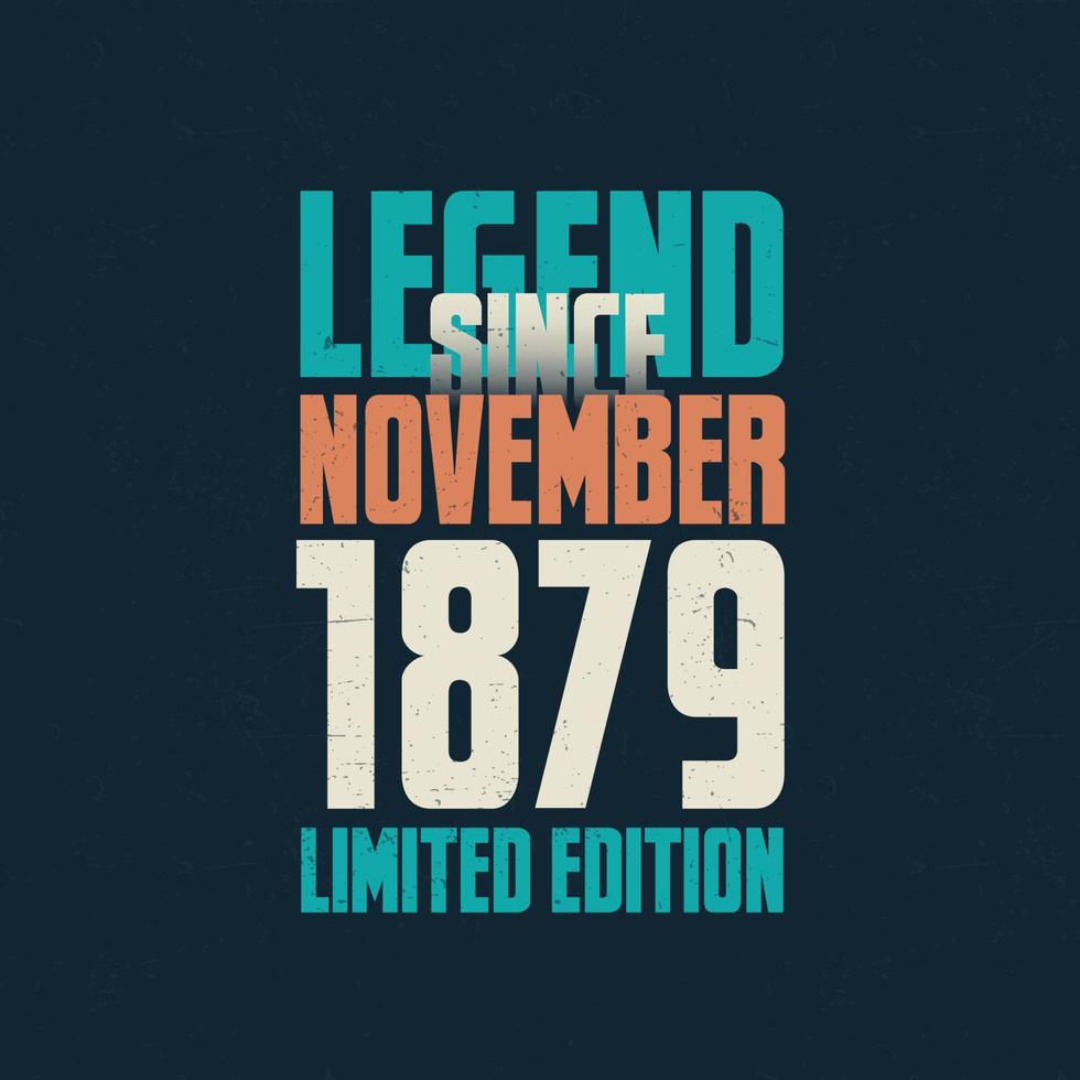 legende sinds november 1879 wijnoogst verjaardag typografie ontwerp. geboren in de maand van november 1879 verjaardag citaat vector