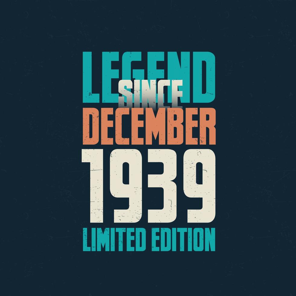 legende sinds december 1939 wijnoogst verjaardag typografie ontwerp. geboren in de maand van december 1939 verjaardag citaat vector