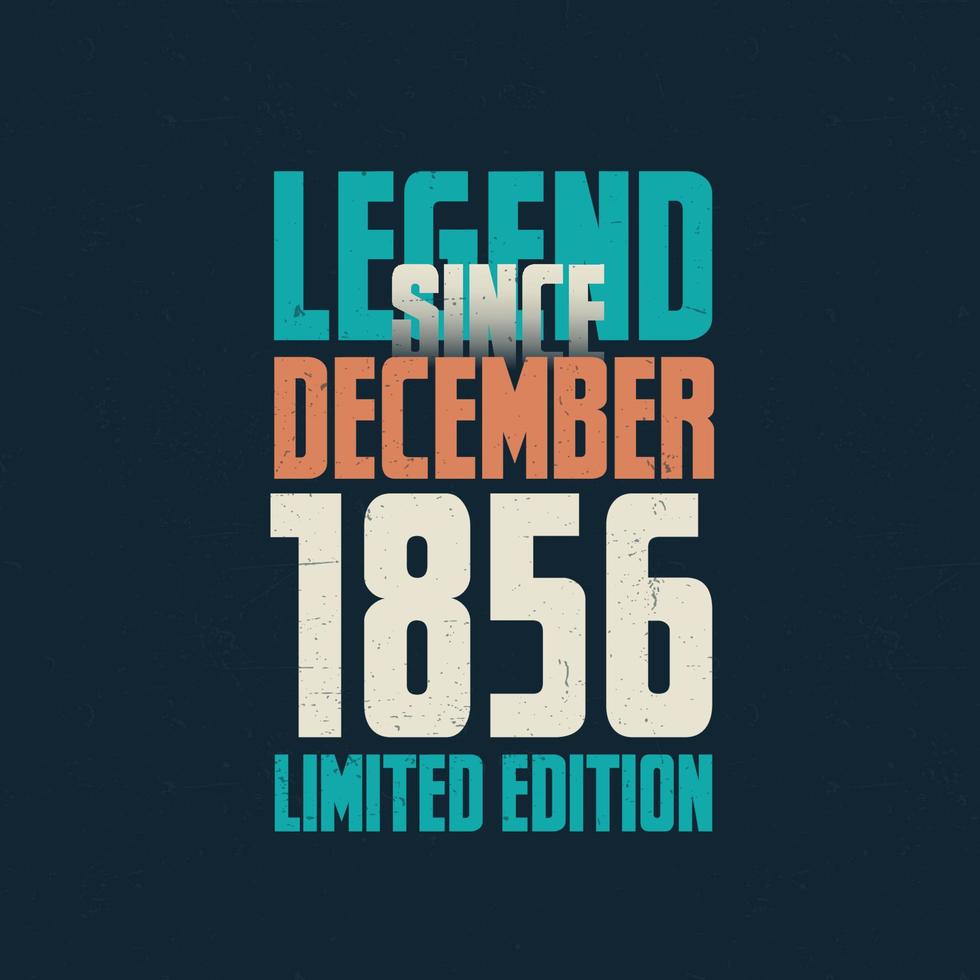 legende sinds december 1856 wijnoogst verjaardag typografie ontwerp. geboren in de maand van december 1856 verjaardag citaat vector