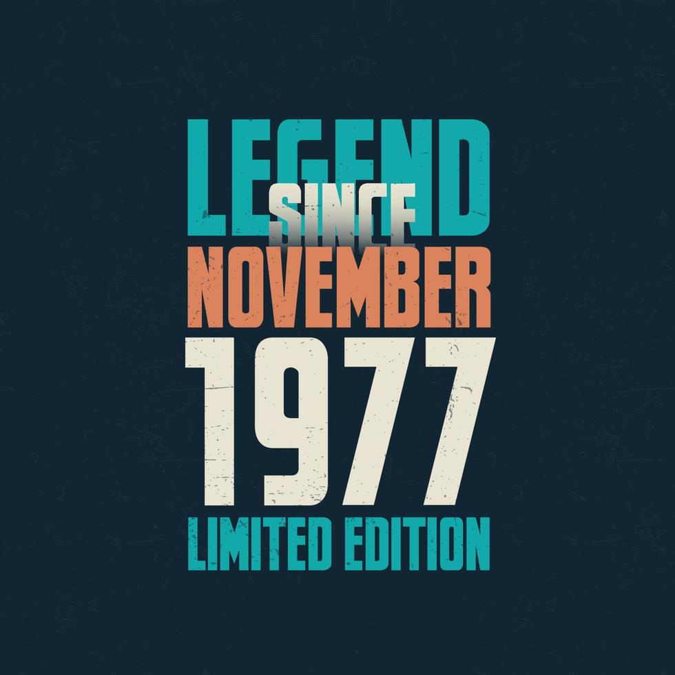 legende sinds november 1977 wijnoogst verjaardag typografie ontwerp. geboren in de maand van november 1977 verjaardag citaat vector