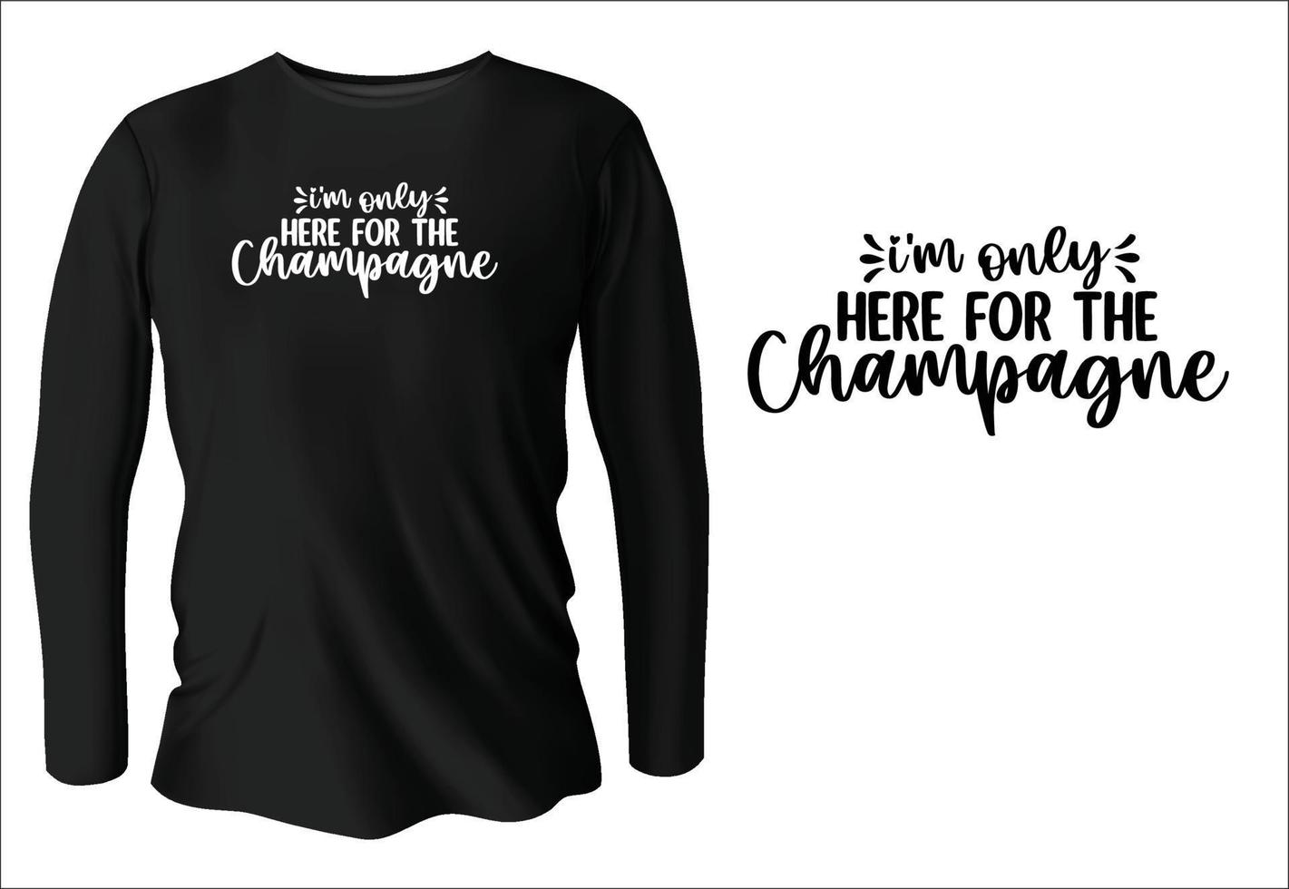 ik ben enkel en alleen hier voor de Champagne t-shirt ontwerp met vector