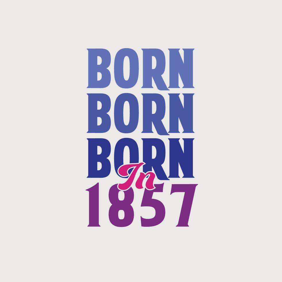 geboren in 1857. verjaardag viering voor die geboren in de jaar 1857 vector