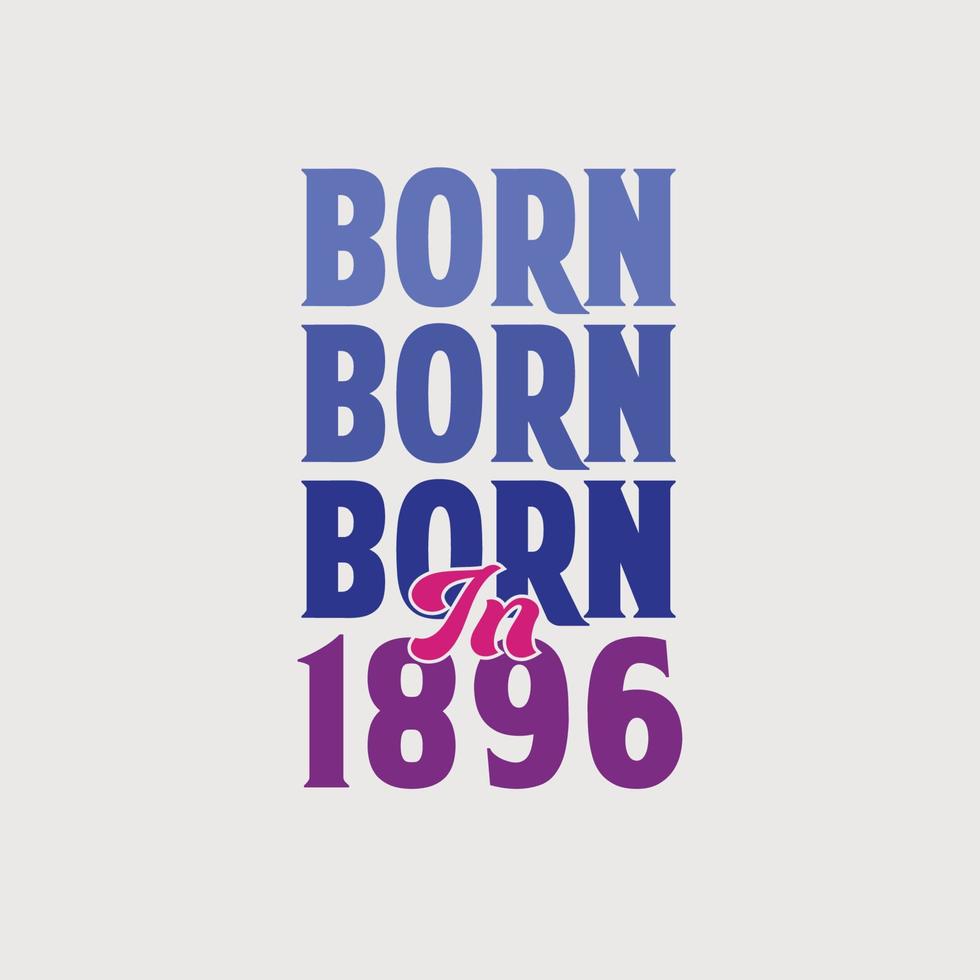 geboren in 1896. verjaardag viering voor die geboren in de jaar 1896 vector