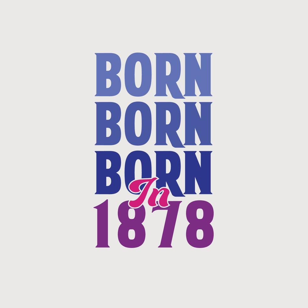 geboren in 1878. verjaardag viering voor die geboren in de jaar 1878 vector