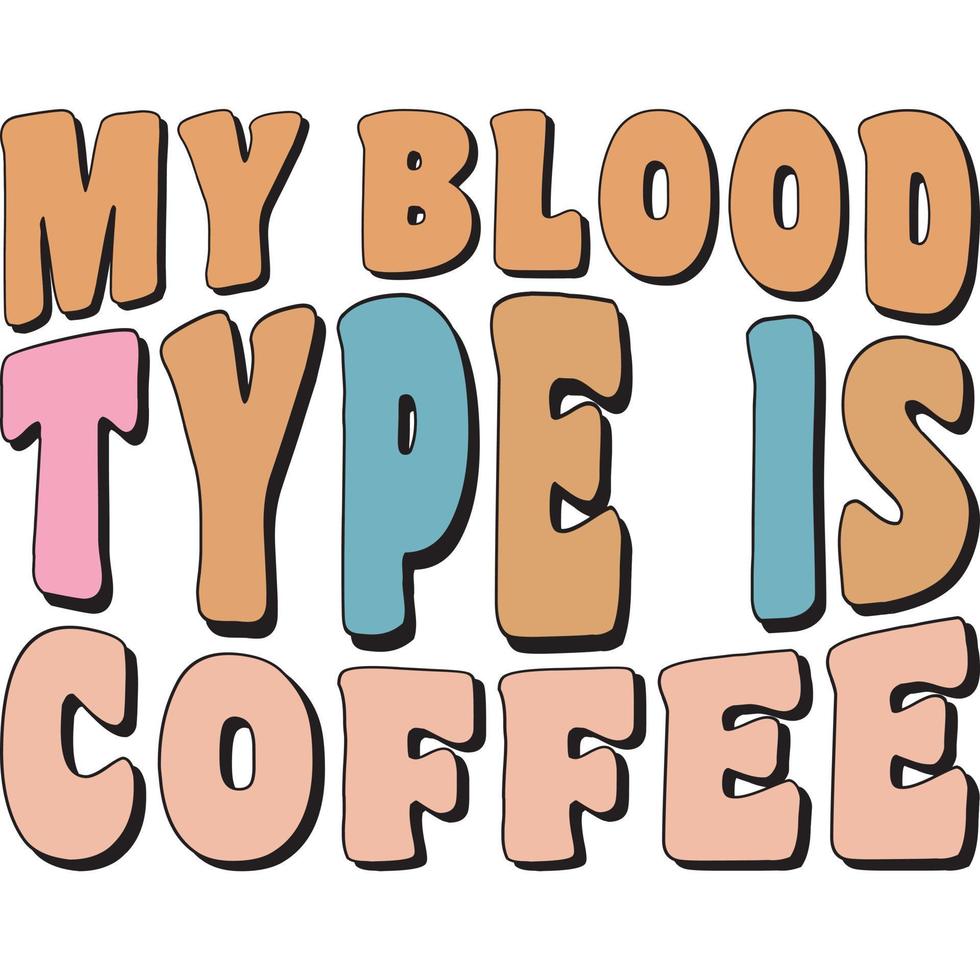 mijn bloed type is koffie vector