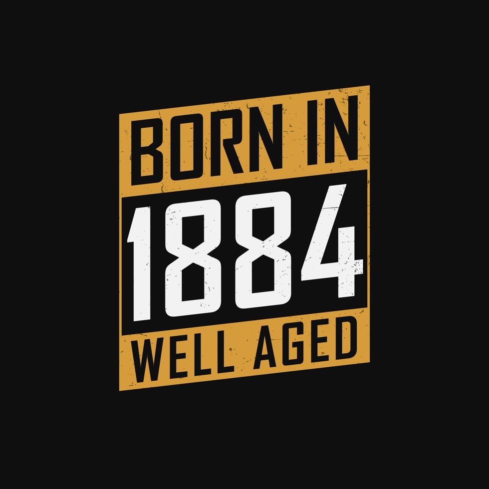 geboren in 1884, goed oud. trots 1884 verjaardag geschenk t-shirt ontwerp vector