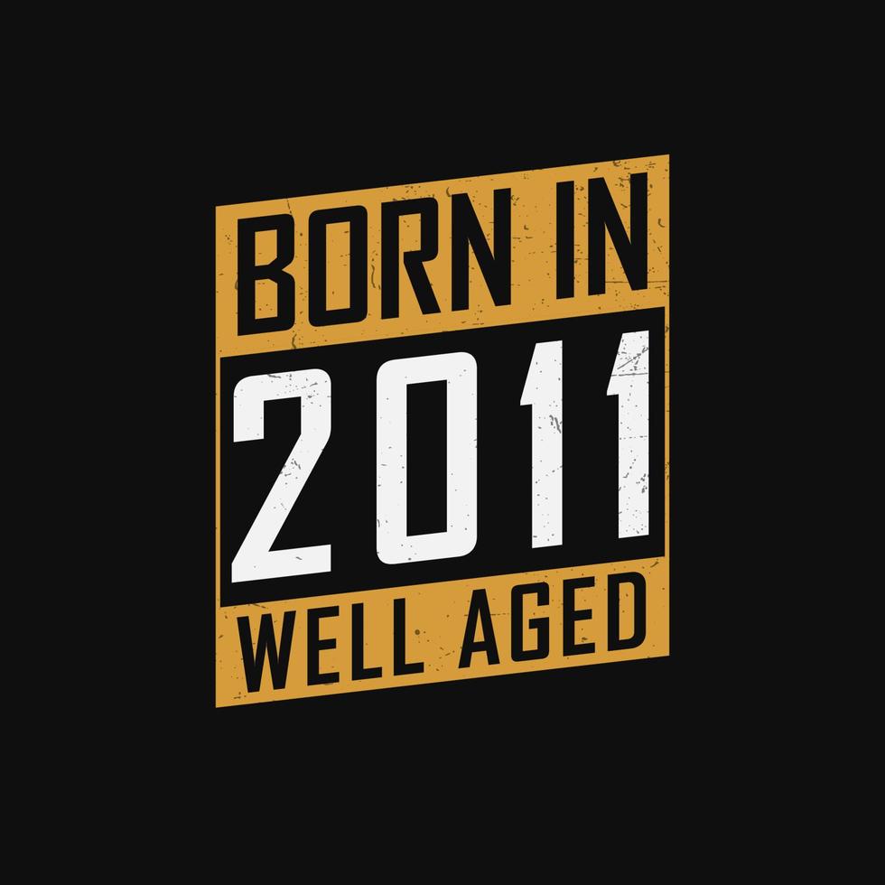 geboren in 2011, goed oud. trots 2011 verjaardag geschenk t-shirt ontwerp vector