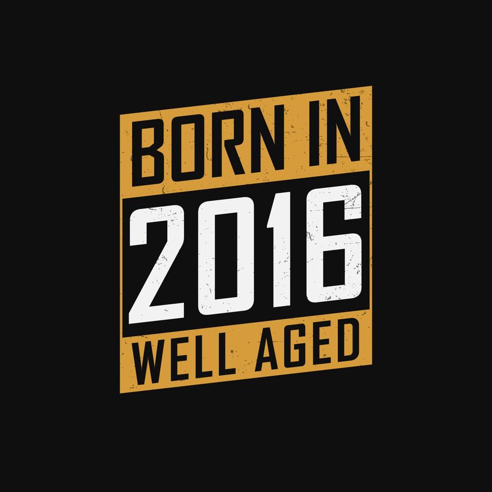 geboren in 2016, goed oud. trots 2016 verjaardag geschenk t-shirt ontwerp vector