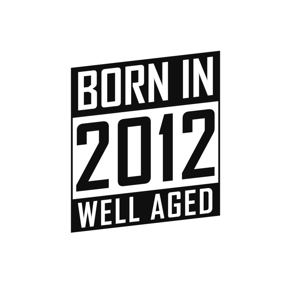 geboren in 2012 goed oud. gelukkig verjaardag t-shirt voor 2012 vector