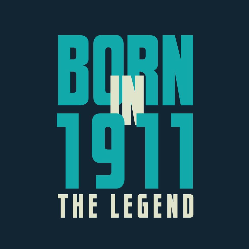 geboren in 1911, de legende. 1911 legende verjaardag viering geschenk t-shirt vector
