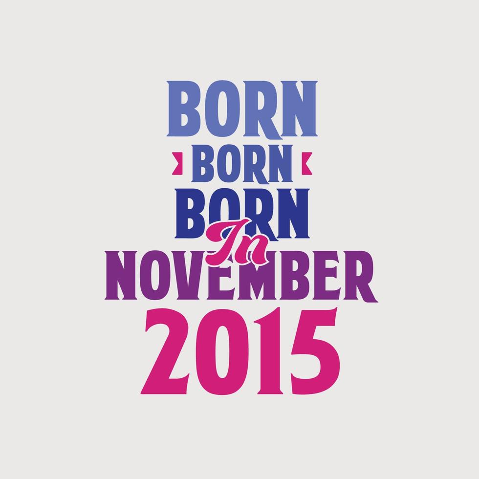 geboren in november 2015. trots 2015 verjaardag geschenk t-shirt ontwerp vector