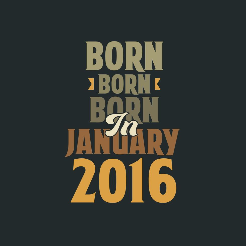 geboren in januari 2016 verjaardag citaat ontwerp voor die geboren in januari 2016 vector