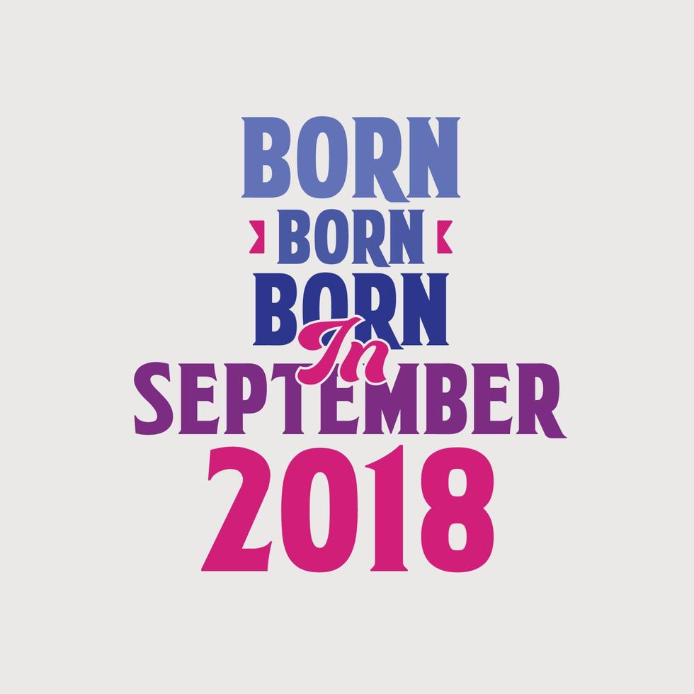 geboren in september 2018. trots 2018 verjaardag geschenk t-shirt ontwerp vector
