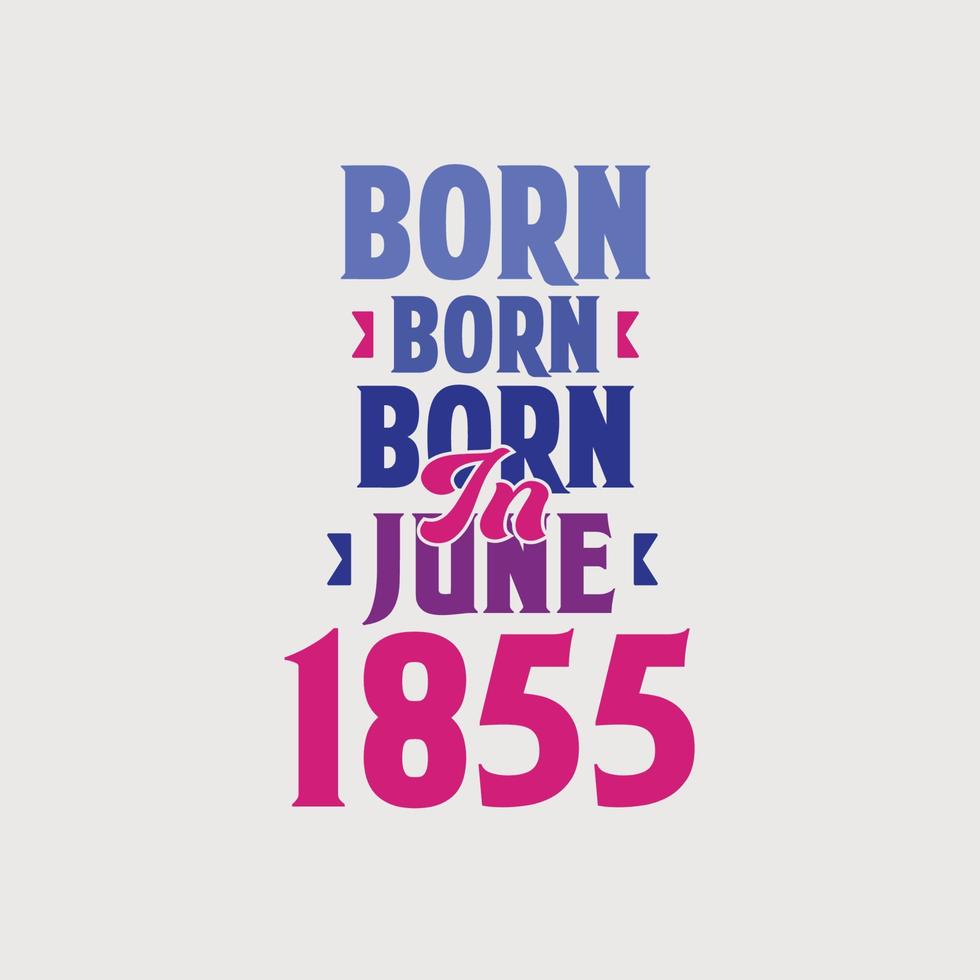 geboren in juni 1855. trots 1855 verjaardag geschenk t-shirt ontwerp vector